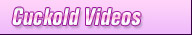 Cuckold Videos