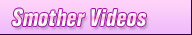 Smother Videos